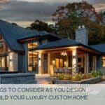 Eight Things to Consider as You Design and Build Your Luxury Custom Home 5